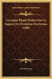 La Langue Khasia Etudiee Sous Le Rapport De L'Evolution Des Formes (1880)