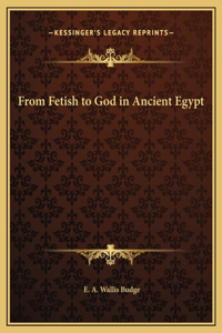 From Fetish to God in Ancient Egypt