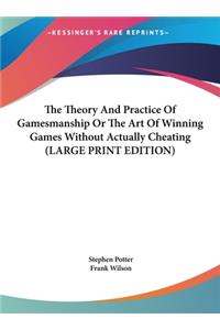 Theory And Practice Of Gamesmanship Or The Art Of Winning Games Without Actually Cheating (LARGE PRINT EDITION)