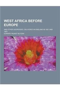 West Africa Before Europe; And Other Addresses, Delivered in England in 1901 and 1903