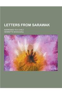 Letters from Sarawak; Addressed to a Child