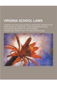Virginia School Laws; Codified for the Use of School Officers by Order of the State Board of Education