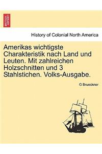 Amerikas Wichtigste Charakteristik Nach Land Und Leuten. Mit Zahlreichen Holzschnitten Und 3 Stahlstichen. Volks-Ausgabe.