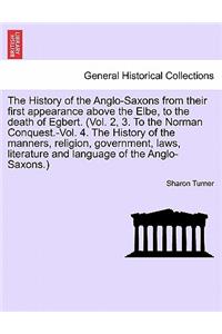 History of the Anglo-Saxons from their first appearance above the Elbe, to the death of Egbert. Vol. I. Seventh Edition.