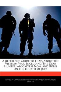 A Reference Guide to Films about the Vietnam War, Including the Dear Hunter, Apocalypse Now, and Born on the Fourth of July.