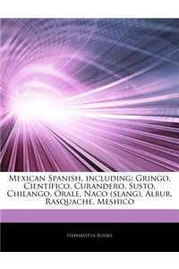Articles on Mexican Spanish, Including: Gringo, Cientafico, Curandero, Susto, Chilango, Arale, Naco (Slang), Albur, Rasquache, Meshico