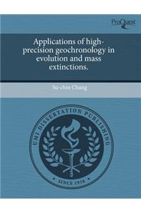 Applications of High-Precision Geochronology in Evolution and Mass Extinctions.