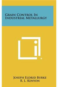 Grain Control in Industrial Metallurgy