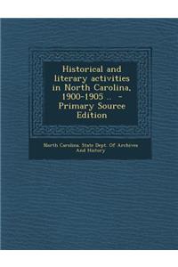 Historical and Literary Activities in North Carolina, 1900-1905 ..