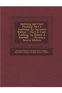 Auditing and Cost-Finding: Part I: Auditing, by Seymour Walton ... Part II: Cost-Finding, by Dexter S. Kimball ...