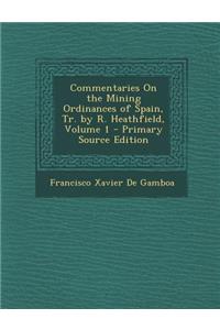 Commentaries on the Mining Ordinances of Spain, Tr. by R. Heathfield, Volume 1