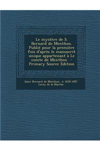 Le Mystere de S. Bernard de Menthon. Publie Pour La Premiere Fois D'Apres Le Manuscrit Unique Appartenant a Le Comte de Menthon