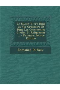 Le Savoir-Vivre Dans La Vie Ordinaire Et Dans Les Ceremonies Civiles Et Religieuses ...