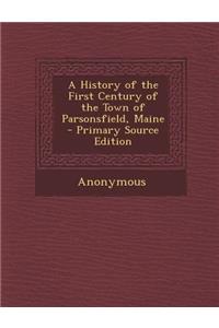 A History of the First Century of the Town of Parsonsfield, Maine - Primary Source Edition
