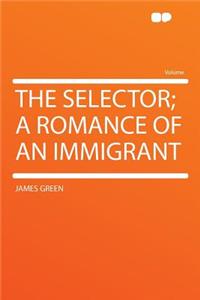 The Selector; A Romance of an Immigrant