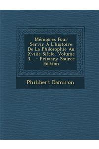 Mémoires Pour Servir À L'histoire De La Philosophie Au Xviiie Siècle, Volume 3...