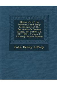 Memorials of the Discovery and Early Settlement of the Bermudas or Somers Islands, 1515-1687 [I.E. 1511-1687], Volume 2