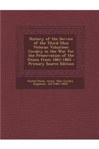 History of the Service of the Third Ohio Veteran Volunteer Cavalry in the War for the Preservation of the Union from 1861-1865 - Primary Source Editio