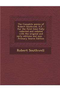 The Complete Poems of Robert Southwell, S.J.: For the First Time Fully Collected and Collated with the Original and Early Editions and Mss.