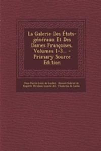La Galerie Des Etats-Generaux Et Des Dames Francoises, Volumes 1-3...