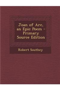 Joan of Arc, an Epic Poem - Primary Source Edition