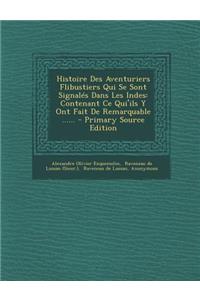 Histoire Des Aventuriers Flibustiers Qui Se Sont Signalés Dans Les Indes: Contenant Ce Qui'ils Y Ont Fait De Remarquable ...... - Primary Source Edition