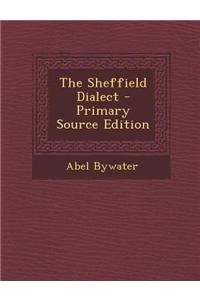 The Sheffield Dialect - Primary Source Edition
