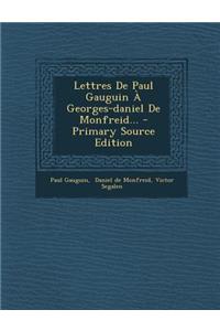 Lettres De Paul Gauguin À Georges-daniel De Monfreid...