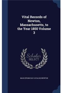 Vital Records of Newton, Massachusetts, to the Year 1850 Volume 3