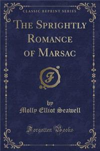 The Sprightly Romance of Marsac (Classic Reprint)