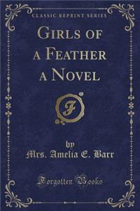 Girls of a Feather a Novel (Classic Reprint)
