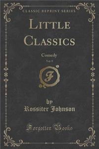 Little Classics, Vol. 9: Comedy (Classic Reprint)