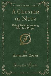 A Cluster of Nuts: Being Sketches Among My Own People (Classic Reprint)