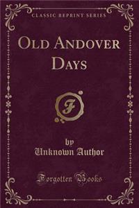 Old Andover Days (Classic Reprint)