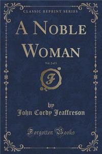 A Noble Woman, Vol. 2 of 3 (Classic Reprint)