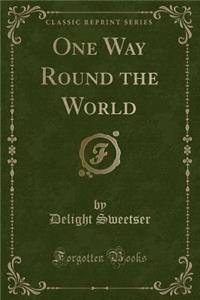 One Way Round the World (Classic Reprint)