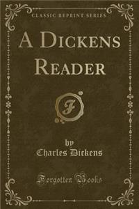 A Dickens Reader (Classic Reprint)