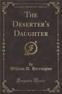 The Deserter's Daughter (Classic Reprint)