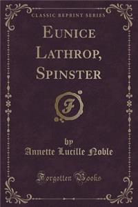 Eunice Lathrop, Spinster (Classic Reprint)