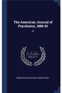 American Journal of Psychiatry, 1880-81