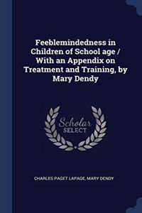 FEEBLEMINDEDNESS IN CHILDREN OF SCHOOL A