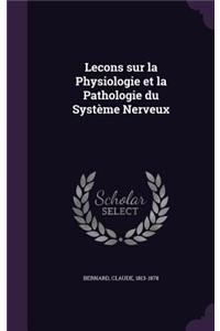 Lecons sur la Physiologie et la Pathologie du Système Nerveux