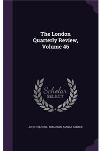 The London Quarterly Review, Volume 46