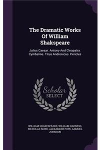 The Dramatic Works of William Shakspeare