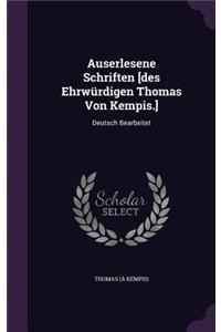 Auserlesene Schriften [des Ehrwürdigen Thomas Von Kempis.]