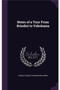 Notes of a Tour from Brindisi to Yokohama
