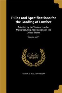 Rules and Specifications for the Grading of Lumber: Adopted by the Various Lumber Manufacturing Associations of the United States; Volume no.71