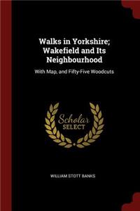 Walks in Yorkshire; Wakefield and Its Neighbourhood