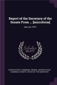 Report of the Secretary of the Senate From ... [microform]