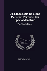 Diss. Inaug. Iur. De Legali Mensium Tempore Seu Spacio Menstruo: Von Monats-fristen